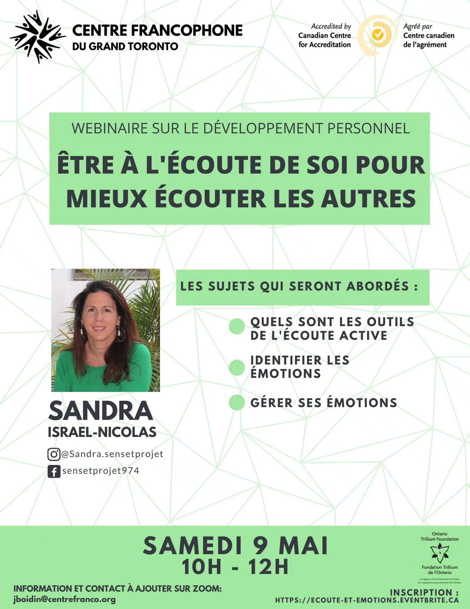 WEBINAIRE : LE DÉVELOPPEMENT PERSONNEL Inscription : https://ecoute-et-emotions.eventbrite.ca Comment participer : ________________________________________________ ✅Créer un compte sur Zoom si vous n’en avez pas. https://www.zoom.us/ ✅Nous envoyer votre adresse email Zoom à jboidin@centrefranco.org afin d’être invité. _________________________________________________ Résumé les éléments abordés en fonction aussi des interactions seront les suivants: – Quels sont les outils de l’écoute active – Identifier les émotions – Gérer ses émotions Contacts : jboidin@centrefranco.org – www.sensetprojet.com