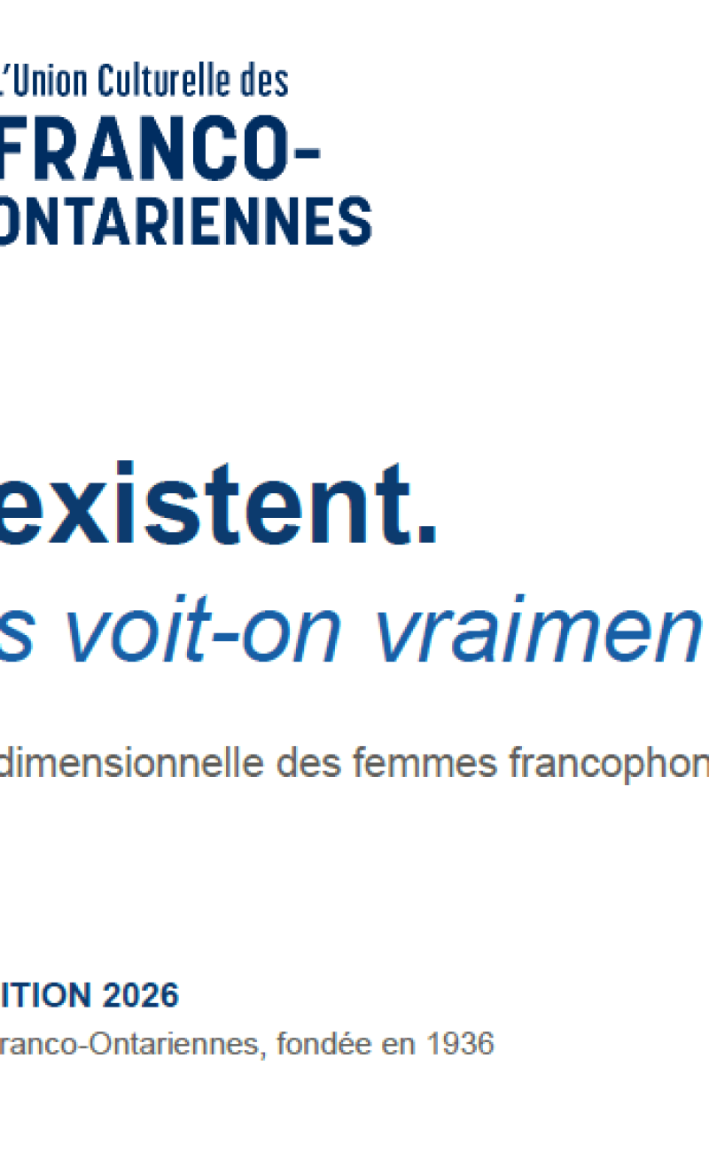 l’Union Culturelle des Franco-Ontariennes (UCFO) a dévoilé son tout premier livre blanc intitulé « Elles existent. Mais les voit-on vraiment ?